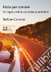 Nata per correre. Un viaggio che forse non potevamo permetterci libro di Camanni Stefano