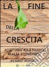 La fine della crescita. Adattarsi alla nuova realtà economica libro di Heinberg Richard