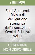 Semi & cosemi. Rivista di divulgazione scientifica dell'associazione Semi di Scienza. Vol. 2 libro