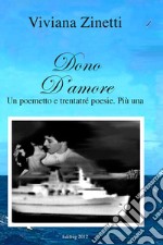 Dono d'amore. Un poemetto e trentatré poesie. Più una libro