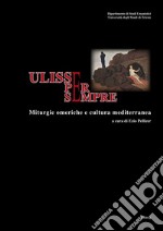 Ulisse per sempre. Miturgie omeriche e cultura medierranea