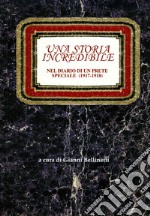 Una storia incredibile. Nel diario di un prete speciale (1917-1918) libro