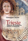 Trieste. Diocesi di frontiera. Storia e storiografia libro di Cuscito Giuseppe