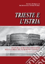 Trieste e l'Istria. Incontri a tema per la diffusione della storia e del patrimonio culturale libro