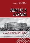 Trieste e l'Istria. Incontri a tema per la diffusione della storia e del patrimonio culturale libro di Giovannini A. (cur.)
