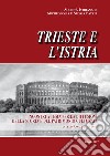 Trieste e l'Istria. Incontri a tema per la diffusione della storia e del patrimonio culturale libro