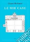 Le mie case libro di Bellinetti Gianni