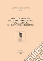 Aspetti e problemi della romanizzazione. Venetia, Histria e arco alpino orientale libro