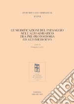 Le modificazioni del paesaggio nell'Altoadriatico tra pre-protostoria ed Altomedioevo libro