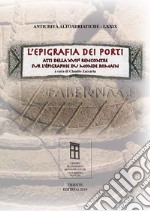 L'epigrafia dei porti. Atti della XVII Rencontre sur l'épigraphie du monde romain libro