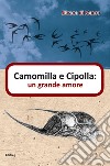 Camomilla e Cipolla: un grande amore libro di Di Mauro Silvana