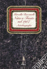 Nata a Trieste nel 1907. Autobiografia libro
