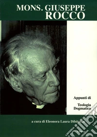 Mons. Giuseppe Rocco. Appunti di teologia dogmatica libro
