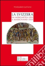 La Svizzera da Morgarten (1315) a Marignano (1515) libro