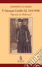 P. Giuseppe Cataldo S.J. (1837-1928). Apostolo dei Pellerossa libro