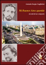 Mi Buenos Aires querido. Ricordi di un emigrato libro