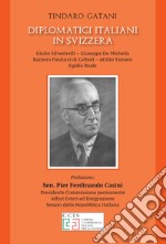 Diplomatici italiani in Svizzera. Giulio Silvestrelli - Giuseppe De Michelis - Raniiero Paulucci di Caboli - Attilio Tamaro - Egidio Reale libro