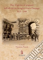 Diari di guerra e di prigionia dell'ufficiale dei bersaglieri Enrico Domingo 1915-1918 libro