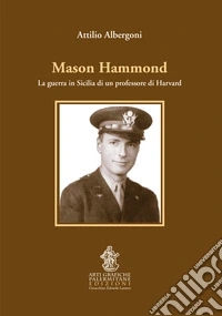 Mason Hammond. La guerra in Sicilia di un professore di Harvard libro