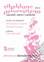 Zibaldone Palermitano. Racconti, storie e curiosità. Almanacco 2022 libro