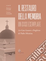 Il restauro della memoria. Un caso esemplare. La Casa Lavoro e Preghiera di Padre Messina libro