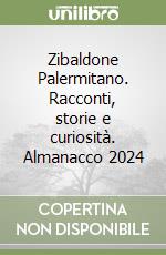 Zibaldone Palermitano. Racconti, storie e curiosità. Almanacco 2024 libro