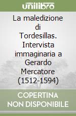 La maledizione di Tordesillas. Intervista immaginaria a Gerardo Mercatore (1512-1594) libro