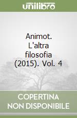 Animot. L'altra filosofia (2015). Vol. 4 libro