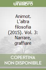 Animot. L'altra filosofia (2015). Vol. 3: Narrare, graffiare libro