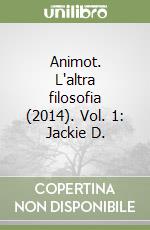 Animot. L'altra filosofia (2014). Vol. 1: Jackie D. libro