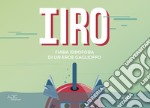 Iiro. Fiaba idrofoba di un eroe gaglioffo libro