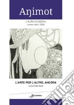 Animot. L'altra filosofia (2020). Vol. 10/1: L' arte per l'altro, ancora libro