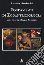 Fondamenti di zooantropologia. Zooantropologia teorica libro