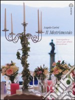 Il matrimonio. Scenografie e decori per effetti straordinari. Ediz. illustrata libro