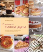 Le merende di mamma papera. Pani, torte, ciambelle, biscotti, pizzette e molto altro per bimbi e ragazzi libro