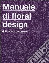 Il manuale di floral design. Ediz. illustrata libro