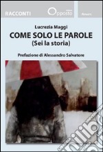 Come solo le parole (Sei la storia) libro