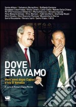 Dove eravamo. Vent'anni dopo Capaci e via D'Amelio libro