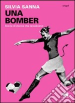 Una bomber. Storie di donne che (s)calciano libro