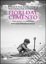 Fiori dal cemento. Storie di donne che costruiscono libro