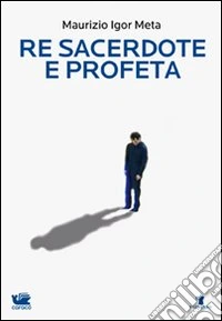Re sacerdote e profeta