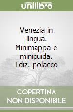 Venezia in lingua. Minimappa e miniguida. Ediz. polacco libro