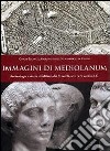 Immagini di Mediolanum. Archeologia e storia di Milano dal V secolo a.C. al V secolo d.C. libro