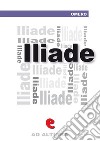 Iliade. E-book. Formato EPUB libro di Omero