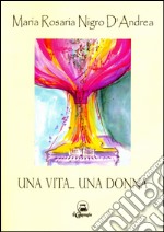 Una vita... una donna libro