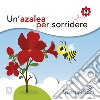 Un'azalea per sorridere. Ediz. illustrata libro