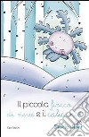 Il piccolo ficco di neve e il calicanto. Ediz. illustrata libro