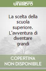 La scelta della scuola superiore. L'avventura di diventare grandi