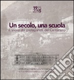 Un secolo, una scuola. 1915 2015 il lavoro dei protagonisti del centenario Scuola Francesco Baracca e Giacomo Leopardi Como libro