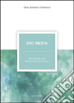 Dio resta. Dal web alla carta. Riflessioni di un prete comune libro